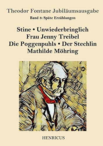 Beispielbild fr Spte Erzhlungen: Stine / Unwiederbringlich / Frau Jenny Treibel / Die Poggenpuhls / Der Stechlin / Mathilde Mhring (Theodor Fontane Jubilumsausgabe) (German Edition) zum Verkauf von GF Books, Inc.