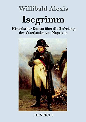 Stock image for Isegrimm. Historischer Roman ber die Befreiung des Vaterlandes von Napoleon for sale by Versandantiquariat Bolz