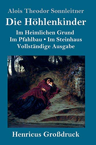 9783847824541: Die Hhlenkinder (Grodruck): Vollstndige Ausgabe der Trilogie: Im Heimlichen Grund Im Pfahlbau Im Steinhaus (German Edition)
