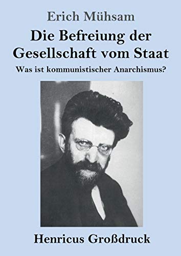 Stock image for Die Befreiung der Gesellschaft vom Staat (Grodruck):Was ist kommunistischer Anarchismus? for sale by Chiron Media