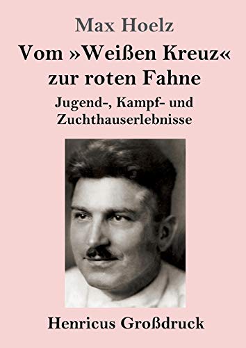 Stock image for Vom Wei en Kreuz zur roten Fahne (Gro druck):Jugend-; Kampf- und Zuchthauserlebnisse for sale by Ria Christie Collections
