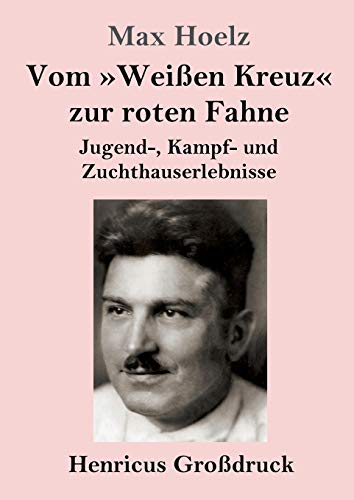 9783847824954: Vom Weien Kreuz zur roten Fahne (Grodruck): Jugend-, Kampf- und Zuchthauserlebnisse (German Edition)