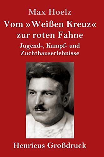 Stock image for Vom Weien Kreuz zur roten Fahne (Grodruck): Jugend-, Kampf- und Zuchthauserlebnisse (German Edition) for sale by Lucky's Textbooks