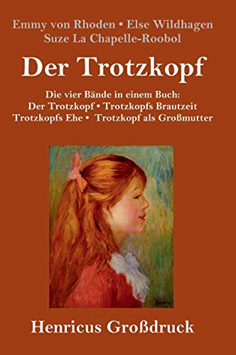 9783847825869: Der Trotzkopf / Trotzkopfs Brautzeit / Trotzkopfs Ehe / Trotzkopf als Gromutter (Grodruck): Die vier Bnde in einem Buch