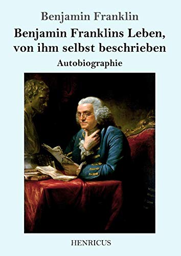 Stock image for Benjamin Franklins Leben, von ihm selbst beschrieben: Autobiographie (German Edition) for sale by Books Unplugged