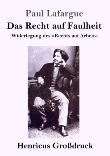 Beispielbild fr Das Recht auf Faulheit (Grodruck): Widerlegung des Rechts auf Arbeit (German Edition) zum Verkauf von Books Unplugged