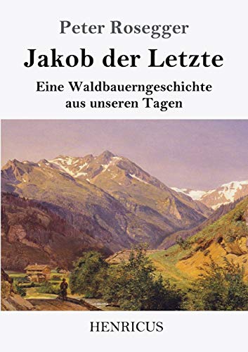 Beispielbild fr Jakob der Letzte:Eine Waldbauerngeschichte aus unseren Tagen zum Verkauf von Ria Christie Collections