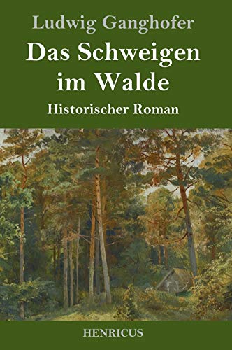 Beispielbild fr Das Schweigen im Walde : Historischer Roman. Ludwig Ganghofer zum Verkauf von Buchhandlung Neues Leben