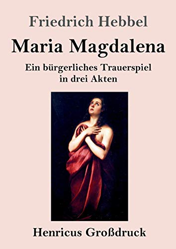 Beispielbild fr Maria Magdalena (Grodruck): Ein brgerliches Trauerspiel in drei Akten (German Edition) zum Verkauf von Lucky's Textbooks