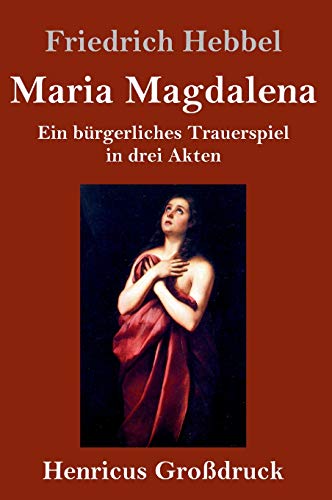 Beispielbild fr Maria Magdalena (Grodruck): Ein brgerliches Trauerspiel in drei Akten (German Edition) zum Verkauf von Lucky's Textbooks