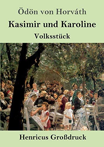 Kasimir und Karoline (Großdruck) : Volksstück - Ödön Von Horváth