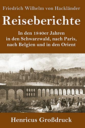 Imagen de archivo de Reiseberichte (Grodruck): In den 1840er Jahren in den Schwarzwald, nach Paris, nach Belgien und in den Orient (German Edition) a la venta por Lucky's Textbooks