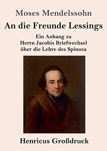 Stock image for An die Freunde Lessings (Grodruck): Ein Anhang zu Herrn Jacobis Briefwechsel ber die Lehre des Spinoza (German Edition) for sale by Lucky's Textbooks