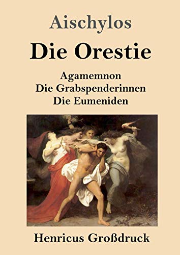 Beispielbild fr Die Orestie (Grodruck): Agamemnon / Die Grabspenderinnen / Die Eumeniden (German Edition) zum Verkauf von Book Deals