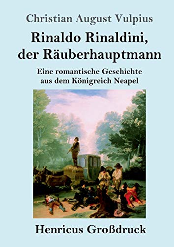 9783847843702: Rinaldo Rinaldini, der Ruberhauptmann (Grodruck): Eine romantische Geschichte aus dem Knigreich Neapel