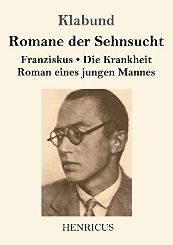 Beispielbild fr Romane der Sehnsucht: Franziskus / Die Krankheit / Roman eines jungen Mannes zum Verkauf von WorldofBooks