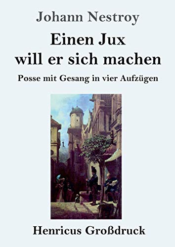 Beispielbild fr Einen Jux will er sich machen (Grodruck): Posse mit Gesang in vier Aufzgen (German Edition) zum Verkauf von Lucky's Textbooks