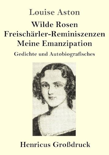 Beispielbild fr Wilde Rosen / Freischrler-Reminiszenzen / Meine Emanzipation (Grodruck): Gedichte und Autobiografisches zum Verkauf von medimops