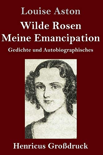 Stock image for Wilde Rosen / Freischrler-Reminiscenzen / Meine Emancipation (Grodruck): Gedichte und Autobiographisches (German Edition) for sale by Lucky's Textbooks