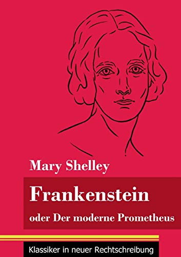 9783847848455: Frankenstein oder Der moderne Prometheus: (Band 11, Klassiker in neuer Rechtschreibung)