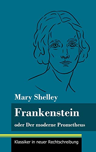 9783847848462: Frankenstein oder Der moderne Prometheus: (Band 11, Klassiker in neuer Rechtschreibung)