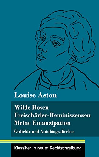 Stock image for Wilde Rosen / Freischrler-Reminiszenzen / Meine Emanzipation: Gedichte und Autobiografisches (Band 41, Klassiker in neuer Rechtschreibung) (German Edition) for sale by Lucky's Textbooks