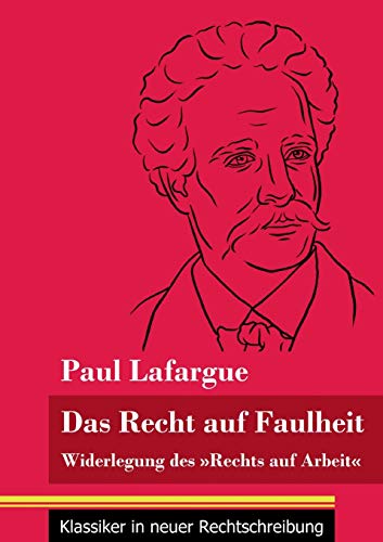 9783847849322: Das Recht auf Faulheit: Widerlegung des Rechts auf Arbeit (Band 56, Klassiker in neuer Rechtschreibung) (German Edition)