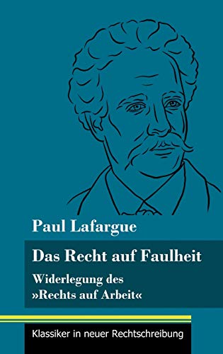 Beispielbild fr Das Recht auf Faulheit: Widerlegung des Rechts auf Arbeit (Band 56, Klassiker in neuer Rechtschreibung) (German Edition) zum Verkauf von Lucky's Textbooks