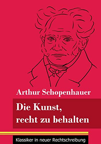 Stock image for Die Kunst, recht zu behalten: (Band 97, Klassiker in neuer Rechtschreibung) (German Edition) for sale by GF Books, Inc.