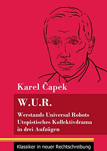 9783847849742: W.U.R. Werstands Universal Robots: Utopistisches Kollektivdrama in drei Aufzgen (Band 75, Klassiker in neuer Rechtschreibung) (German Edition)