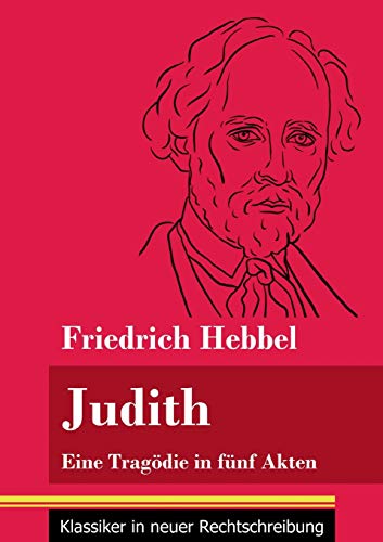 Imagen de archivo de Judith: Eine Trag�die in f�nf Akten (Band 78, Klassiker in neuer Rechtschreibung) a la venta por Chiron Media