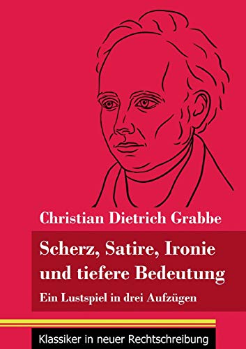 Imagen de archivo de Scherz, Satire, Ironie und tiefere Bedeutung: Ein Lustspiel in drei Aufzgen (Band 87, Klassiker in neuer Rechtschreibung) (German Edition) a la venta por Lucky's Textbooks