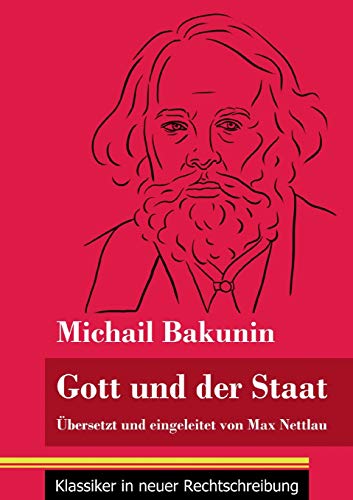 Stock image for Gott und der Staat: bersetzt und eingeleitet von Max Nettlau (Band 115, Klassiker in neuer Rechtschreibung) (German Edition) for sale by GF Books, Inc.