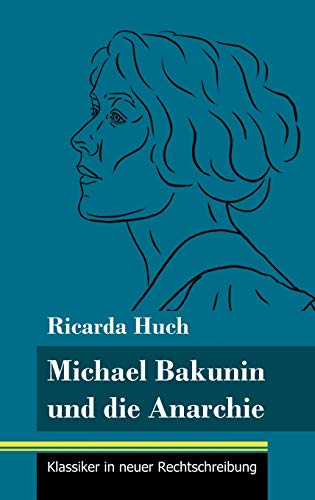 9783847850830: Michael Bakunin und die Anarchie: (Band 116, Klassiker in neuer Rechtschreibung)