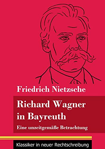 9783847851974: Richard Wagner in Bayreuth: Eine unzeitgeme Betrachtung (Band 149, Klassiker in neuer Rechtschreibung)