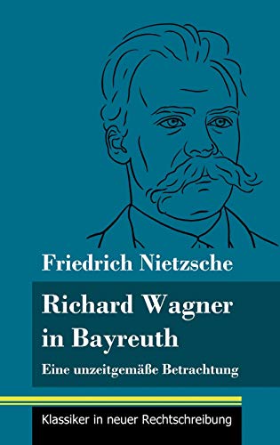 Imagen de archivo de Richard Wagner in Bayreuth: Eine unzeitgeme Betrachtung (Band 149, Klassiker in neuer Rechtschreibung) (German Edition) a la venta por Lucky's Textbooks