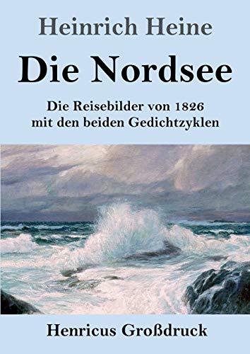 Beispielbild fr Die Nordsee (Gro druck):Die Reisebilder von 1826 mit den beiden Gedichtzyklen zum Verkauf von Ria Christie Collections