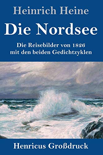 Beispielbild fr Die Nordsee (Grodruck): Die Reisebilder von 1826 mit den beiden Gedichtzyklen (German Edition) zum Verkauf von Lucky's Textbooks