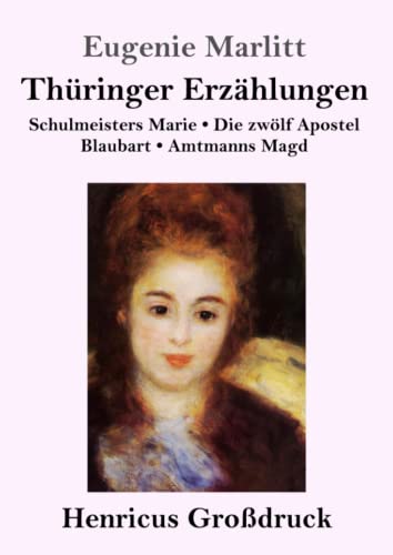 9783847855415: Thringer Erzhlungen (Grodruck): Schulmeisters Marie / Die zwlf Apostel / Blaubart / Amtmanns Magd