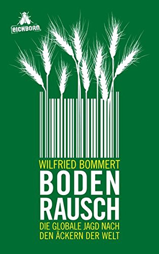 Bodenrausch: Die globale Jagd nach den Äckern der Welt - Bommert, Wilfried