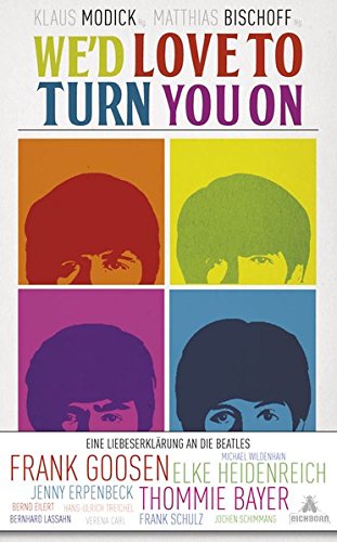 Beispielbild fr We'd love to turn you on: Eine Liebeserklrung an die Beatles. Geschichten ber die Beatles von Elke Heidenreich, Frank Goosen und vielen anderen zum Verkauf von medimops