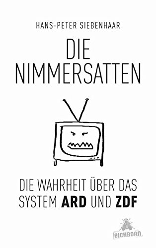 Stock image for Die Nimmersatten: Die Wahrheit ber das System ARD und ZDF for sale by medimops