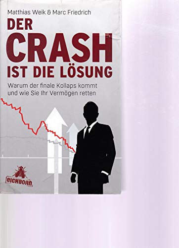 Der Crash ist die Lösung: Warum der finale Kollaps kommt und wie Sie Ihr Vermögen retten - Weik, Matthias und Marc Friedrich