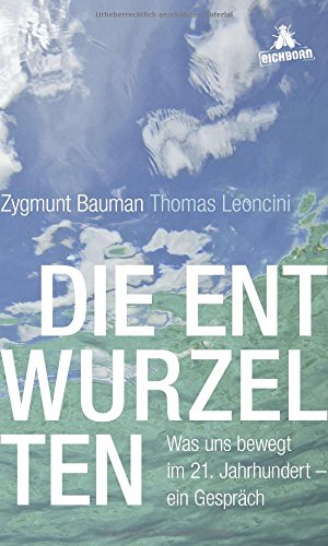 9783847906452: Die Entwurzelten: Was uns bewegt im 21. Jahrhundert - ein Gesprch