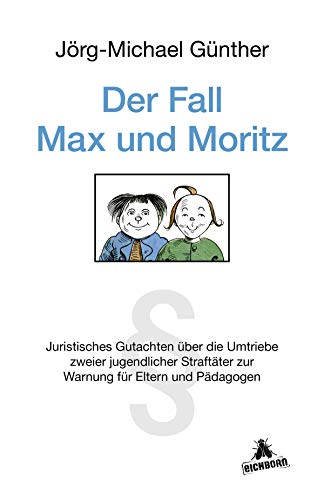 9783847906568: Der Fall Max & Moritz: Juristisches Gutachten ber die Umtriebe zweier jugendlicher Straftter zur Warnung fr Eltern