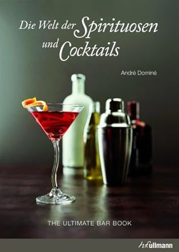 Die Welt der Spirituosen und Cocktails (9783848001316) by AndrÃ© DominÃ©