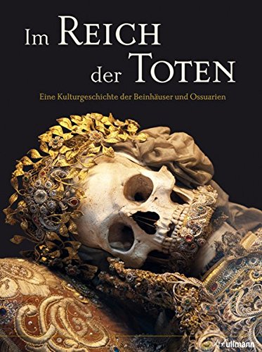 9783848007127: Im Reich der Toten: Eine Kulturgeschichte der Beinhuser und Ossuarien