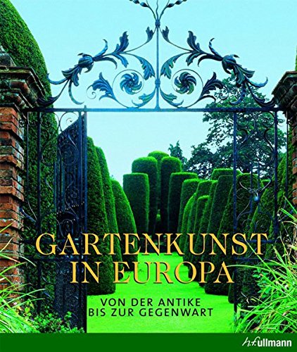 Gartenkunst in Europa: Von der Antike bis zur Gegenwart - Rolf Toman, Ehrenfried Kluckert