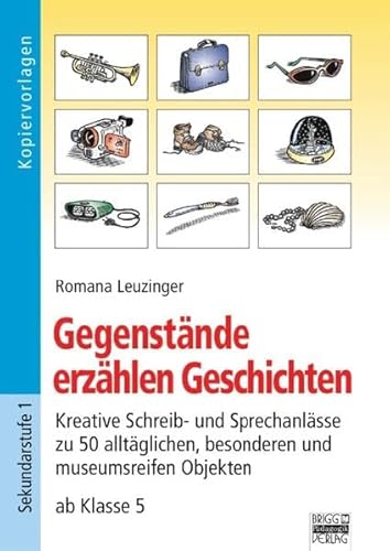 9783848110247: Gegenstnde erzhlen Geschichten: Kreative Schreib- und Sprechanlsse zu 50 alltglichen, besonderen und museumsreifen Objekten ab Klasse 5