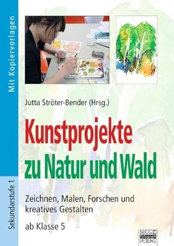 Stock image for Kunstprojekte zu Natur und Wald: Zeichnen, Malen, Forschen und kreatives Gestalten ab Klasse 5. Buch mit Kopiervorlagen for sale by medimops